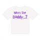 Who's The Daddy Design Mens White T Shirt